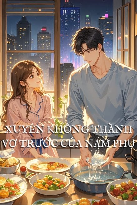 Xuyên Không Thành Vợ Trước Của Nam Phụ